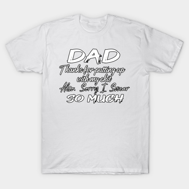 DAD Thanks for putting up my shit, also Sorry i Swear SO MUCH, Father's Day Gift , dady, Dad father gift, by Yassine BL